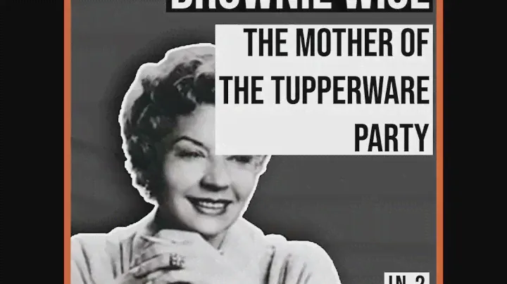 Brownie Wise: The Mother of the Tupperware Party